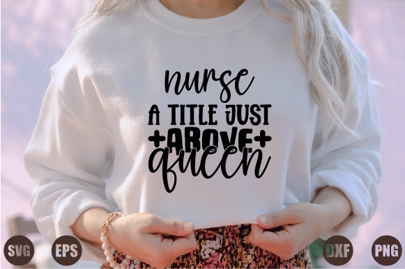 Nurse a title just above queen T shirt vector artwork