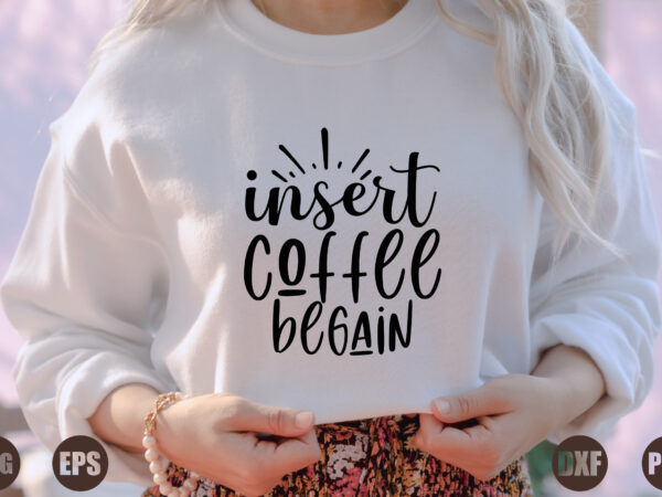 Insert coffee begain t shirt design for sale