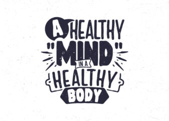 A healthy mind in a healthy body, Inspirational vintage typography quote t-shirt design