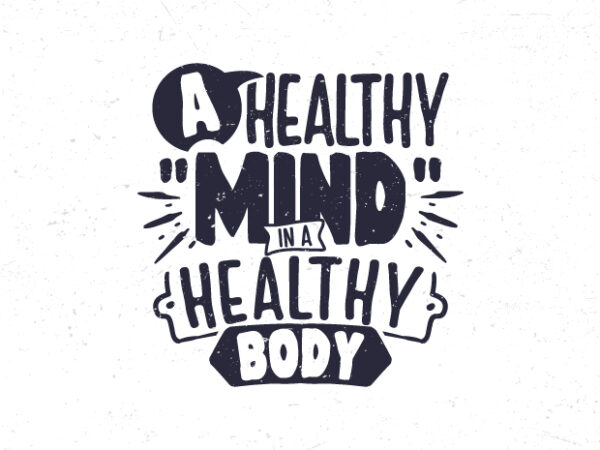 A healthy mind in a healthy body, inspirational vintage typography quote t-shirt design