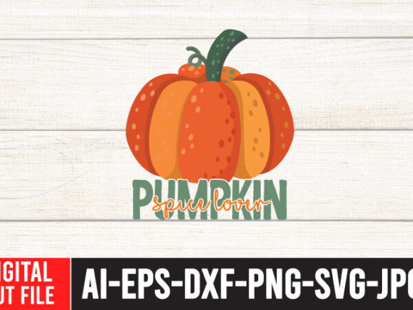 Pumpkin spice lover svg cut file , fall svg bundle , thanksgiving svg bundle , authman svg bundle , fall funny svg quotes , funny thanksgiving svg bundle , fall t shirt illustration