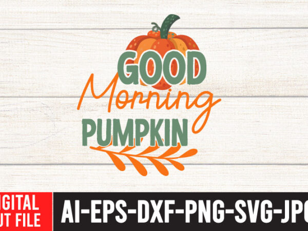 Good morning pumpkin svg cut file t shirt design template