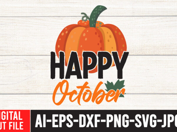 Happy october t-shirt design , happy october svg cut file , fall svg bundle , thanksgiving svg bundle , authman svg bundle , fall funny svg quotes , funny thanksgiving