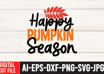 Happy Pumpkin Season T-Shirt Design , Happy Pumpkin Season SVG Cut File , Fall SVG Bundle , Thanksgiving SVG Bundle , Authman SVG Bundle , Fall Funny SVg Quotes ,