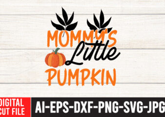 Mommy’s Little Pumpkin TShirt Design , Fall SVG Bundle , Thanksgiving SVG Bundle , Authman SVG Bundle , Fall Funny SVg Quotes , Funny Thanksgiving SVG Bundle , Fall Vector