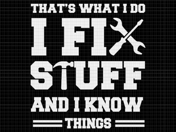 That’s what i do i fix stuff and i know things svg, i do i fix stuff svg, wrench svg, screwdrivers svg t shirt designs for sale