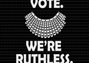 Vote We’re Ruthless Women Feminist Svg, Vote We’re Ruthless Svg, Ruth Bader Ginsburg svg, RBG svg, Ruth Bader Ginsburg