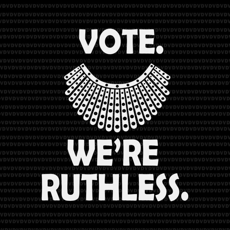Vote We’re Ruthless Women Feminist Svg, Vote We’re Ruthless Svg, Ruth Bader Ginsburg svg, RBG svg, Ruth Bader Ginsburg