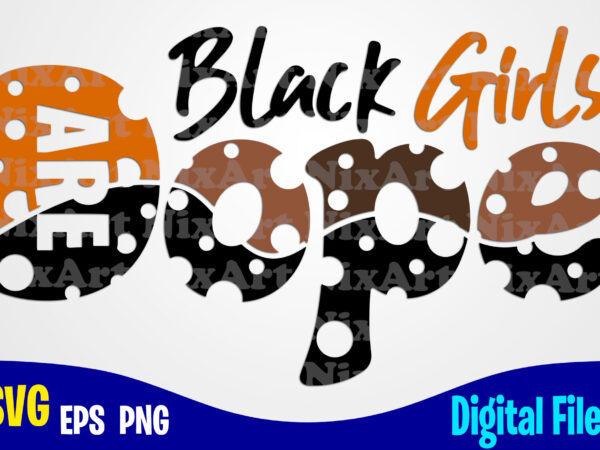 Black girls are dope svg, png, black girls magic, melanin sublimation and cut design