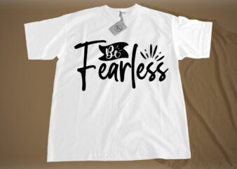 Be fearless SVG t shirt template
