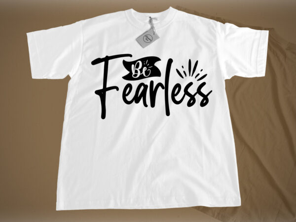 Be fearless svg t shirt template