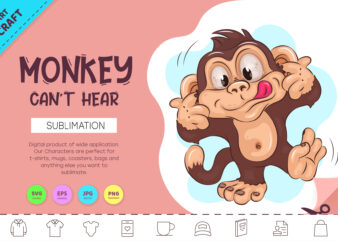 Cartoon Monkey Can’t Hear. Crafting, Sublimation. t shirt vector file