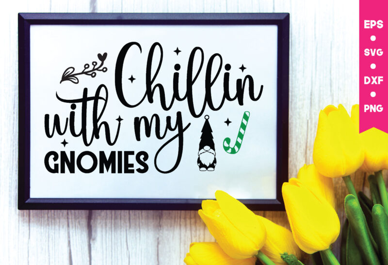 Chillin with my gnomies svg,Chillin with my gnomies,Chillin with my gnomies png, Gnome Svg, Gnome ,Christmas Gnome Svg, Christmas Gnome, Christmas, Merry Christmas, Gnomes, Gnome Bundle ,Cricut Svg Files, For
