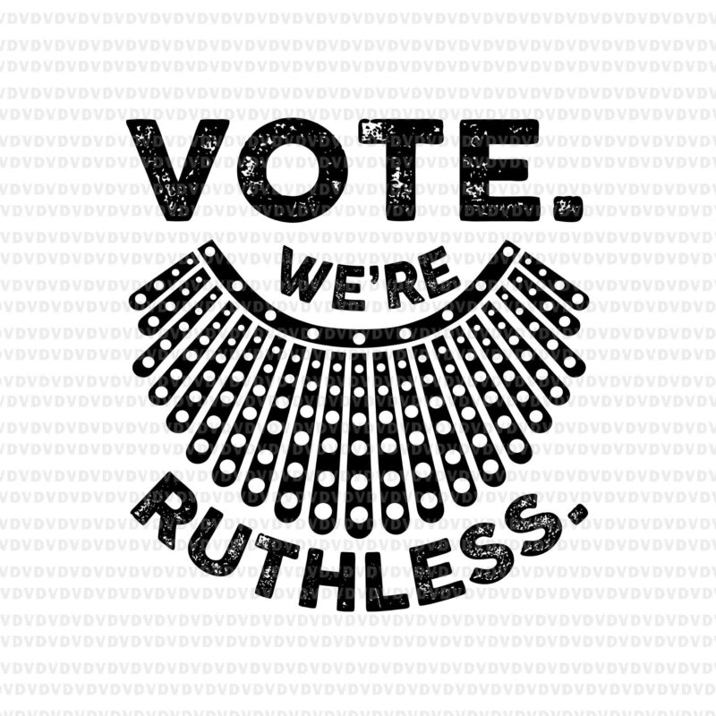 Vote We’re Ruthless Women Feminist Svg, Vote We’re Ruthless Svg, Ruth Bader Ginsburg svg, RBG svg, Ruth Bader Ginsburg