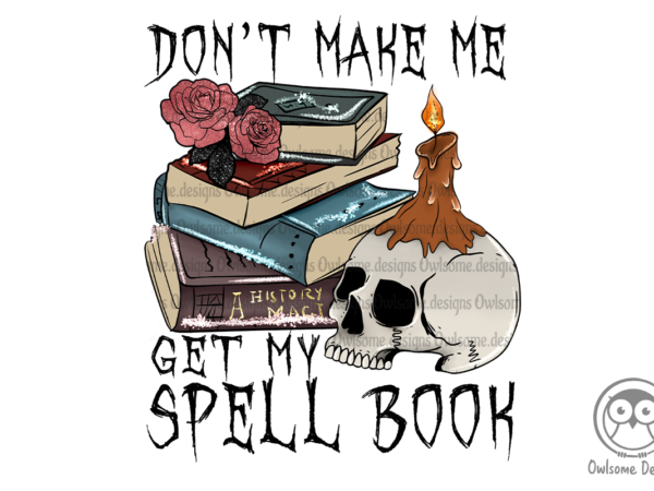 Don’t make me get my spell book t shirt vector illustration