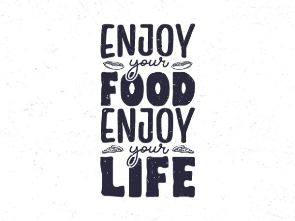 Enjoy your food enjoy your life, typography motivational quote t-shirt design