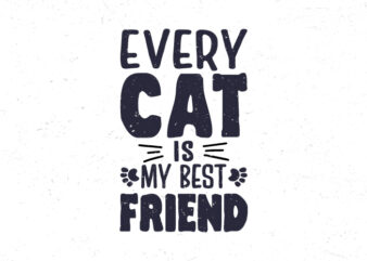 Every cat is my best friend, Cat lover typograph t-shirt design