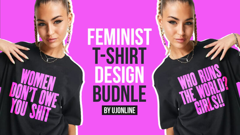 Feminist T-Shirt Design Bundle, Strong Typography T-Shirt Designs, INSTANT DOWNLOAD, Girl Power, GRL PWR, WHO RUNS THE WORLD GIRLS, WOMEN SUPPORTING WOMEN, WOMEN DON’T OWE YOU SHIT