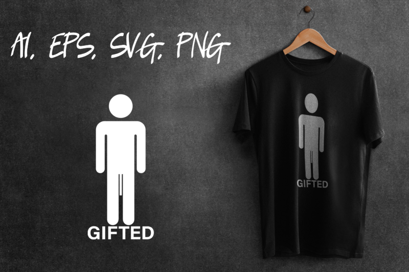 Gifted Funny Sarcastic Mens Humor Joke Double Meaning Ready To Print T-shirt Design