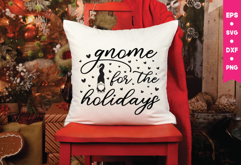 Gnome for the holidays,Gnome for the holidays svg, Gnome Svg, Gnome ,Christmas Gnome Svg, Christmas Gnome, Christmas, Merry Christmas, Gnomes, Gnome Bundle ,Cricut Svg Files, For Cricut, Christmas Knomes Svg