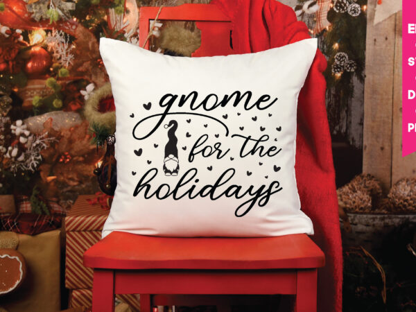 Gnome for the holidays,gnome for the holidays svg, gnome svg, gnome ,christmas gnome svg, christmas gnome, christmas, merry christmas, gnomes, gnome bundle ,cricut svg files, for cricut, christmas knomes svg t shirt design template