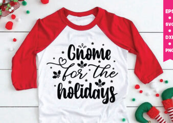 Gnome for the holidays,Gnome for the holidays svg, Gnome Svg, Gnome ,Christmas Gnome Svg, Christmas Gnome, Christmas, Merry Christmas, Gnomes, Gnome Bundle ,Cricut Svg Files, For Cricut, Christmas Knomes Svg t shirt design template