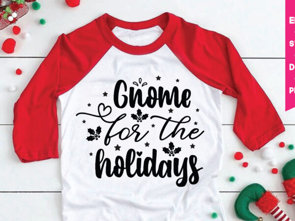 Gnome for the holidays,gnome for the holidays svg, gnome svg, gnome ,christmas gnome svg, christmas gnome, christmas, merry christmas, gnomes, gnome bundle ,cricut svg files, for cricut, christmas knomes svg t shirt design template