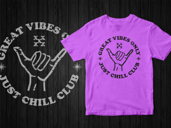 Great vibes only, just chill club, typography, chill typography, t-shirt design