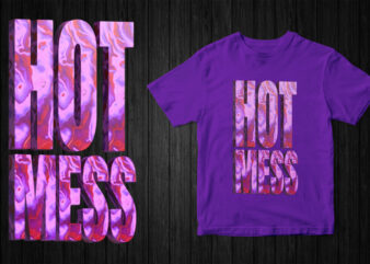 HOT MESS, 3d marble Typography T-Shirt Design for Female