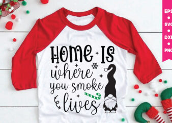 Home is where you smoke lives svg,Home is where you smoke lives t shirt design, Gnome Svg, Gnome ,Christmas Gnome Svg, Christmas Gnome, Christmas, Merry Christmas, Gnomes, Gnome Bundle ,Cricut