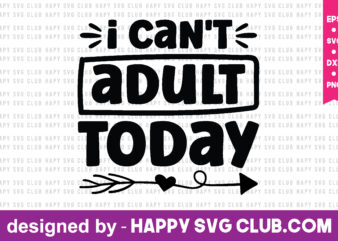 I Can’t Adult Today t shirt design template,funny t shirt design template, funny t shirt vector graphic,funny t shirt design for sale,funny t shirt template, funny for sale! t shirt
