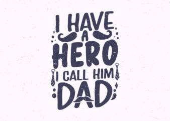 I have a hero I call him dad, Father day typography t-shirt design,