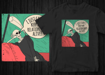 I just can’t keep relationships alive, sarcastic t-shirt design, funny design