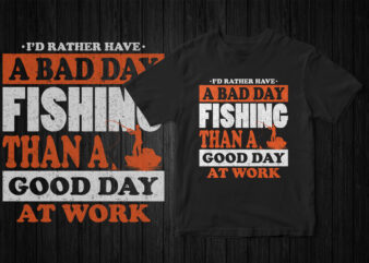 I would rather have a bad day fishing than a good day at work, fishing t-shirt design, fishing, hobby, fisherman, vector fishing design, grunge, Instant download