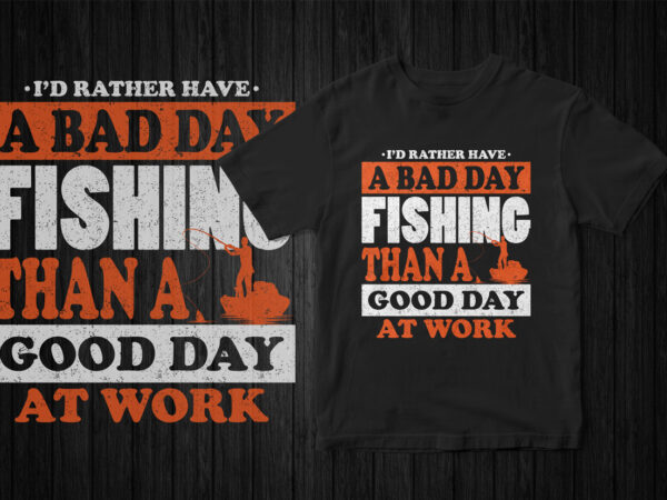 I would rather have a bad day fishing than a good day at work, fishing t-shirt design, fishing, hobby, fisherman, vector fishing design, grunge, instant download