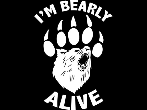 I’m bearly alive funny bear meme ready to print t-shirt design | daddy bear | mom bear | brother bear | sister bear