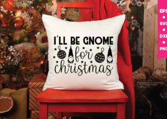 I’ll be gnome for christmas svg,I’ll be gnome for christmas, Gnome Svg, Gnome ,Christmas Gnome Svg, Christmas Gnome, Christmas, Merry Christmas, Gnomes, Gnome Bundle ,Cricut Svg Files, For Cricut, Christmas t shirt design for sale