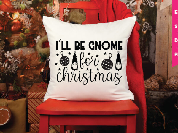 I’ll be gnome for christmas svg,i’ll be gnome for christmas, gnome svg, gnome ,christmas gnome svg, christmas gnome, christmas, merry christmas, gnomes, gnome bundle ,cricut svg files, for cricut, christmas t shirt design for sale