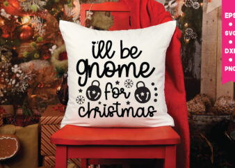 I’ll be gnome for christmas,I’ll be gnome for christmas svg,I’ll be gnome for christmas png, Gnome Svg, Gnome ,Christmas Gnome Svg, Christmas Gnome, Christmas, Merry Christmas, Gnomes, Gnome Bundle ,Cricut t shirt design for sale
