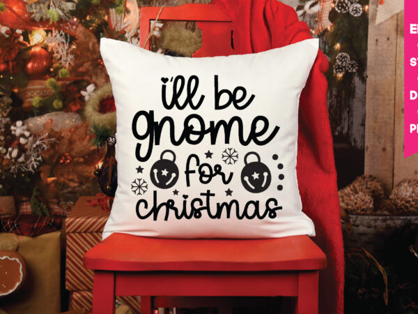 I’ll be gnome for christmas,i’ll be gnome for christmas svg,i’ll be gnome for christmas png, gnome svg, gnome ,christmas gnome svg, christmas gnome, christmas, merry christmas, gnomes, gnome bundle ,cricut t shirt design for sale