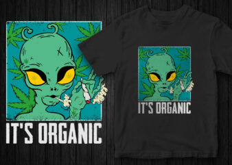 It’s organic, Weed, marijuana, Alien, Alien taking weed, Alien graphic, vector t-shirt design