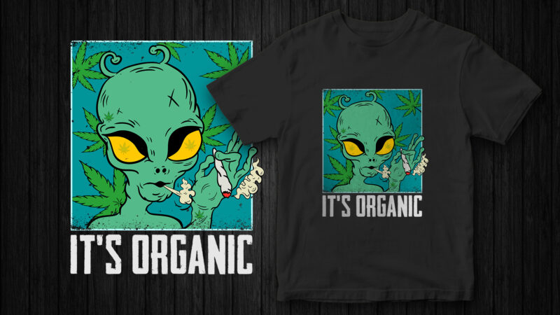 It’s organic, Weed, marijuana, Alien, Alien taking weed, Alien graphic, vector t-shirt design