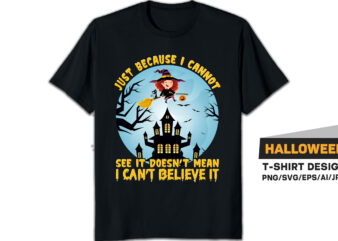 Just because I cannot see it doesn’t mean i can’t believe it Halloween t-shirt design Halloween costume