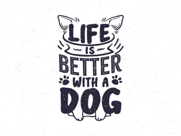 Life is better with a dog, dog lover motivation typography t-shirt design,