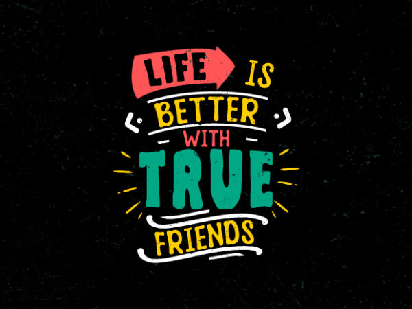 Life is better with true friends, friendship day inspirational quote t-shirt design