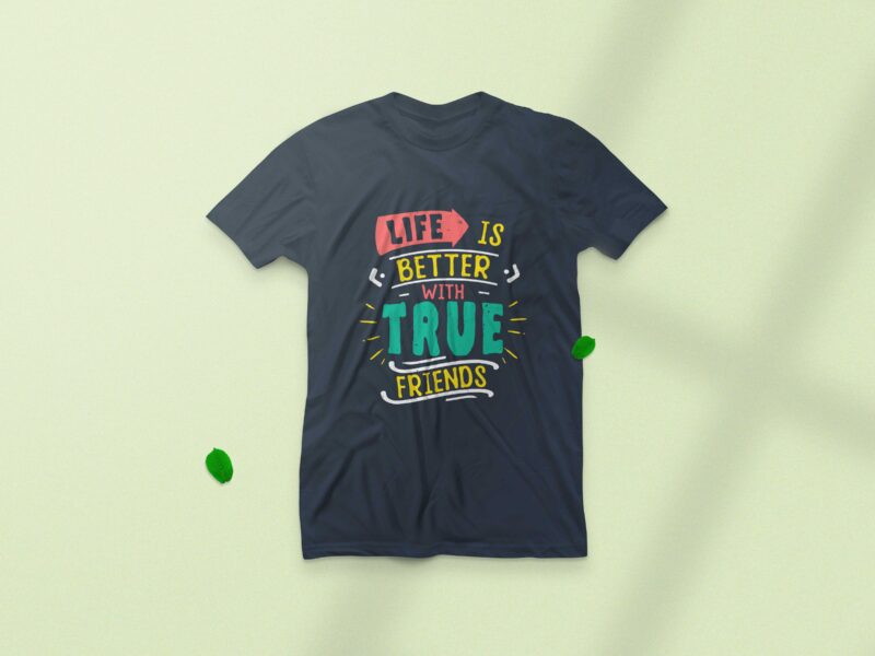 Life is better with true friends, Friendship day inspirational quote t-shirt design