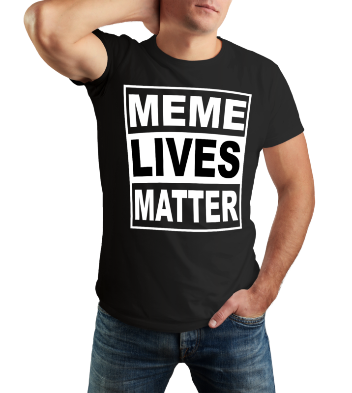 Meme Lives Matter Funny T Shirt Design Ready To Print T-shirt Design