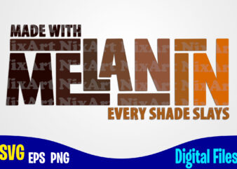 Made With Melanin Every Shade Slays svg, png, Black Girls magic, Melanin sublimation and cut design