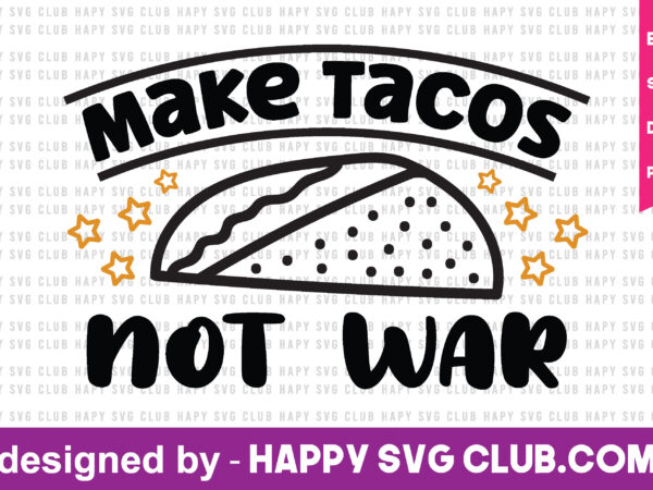 Make tacos not war t shirt design template,funny t shirt design template, funny t shirt vector graphic,funny t shirt design for sale,funny t shirt template, funny for sale! t shirt Make tacos not war t shirt design template,funny t shirt design template, funny t shirt vector graphic,funny t shirt design for sale,funny t shirt template, funny for sale! t shirt