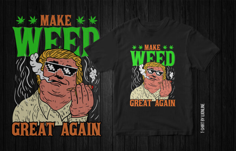 Make Weed Great Again, Weed, marijuana, graphic t-shirt design, Donald Trump, Donald Trump having weed, Trump Funny Graphic t-shirt